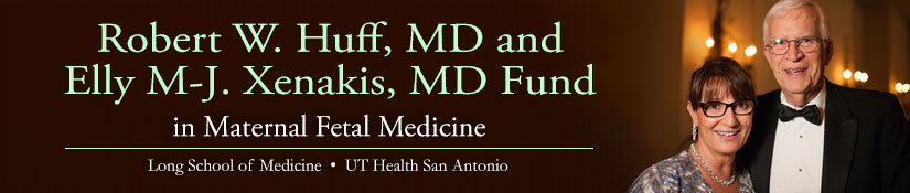 Robert W. Huff, MD and Elly M-J. Xenakis, MD Fund in Maternal Fetal Medicine